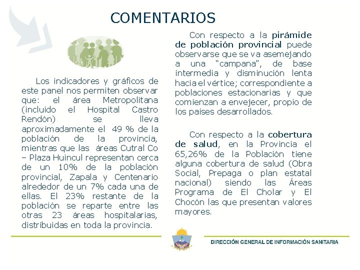 COMENTARIOS Los indicadores y gráficos de este panel nos permiten observar que: el área