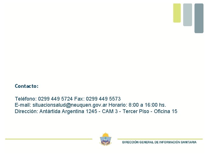 Contacto: Teléfono: 0299 449 5724 Fax: 0299 449 5573 E-mail: situacionsalud@neuquen. gov. ar Horario: