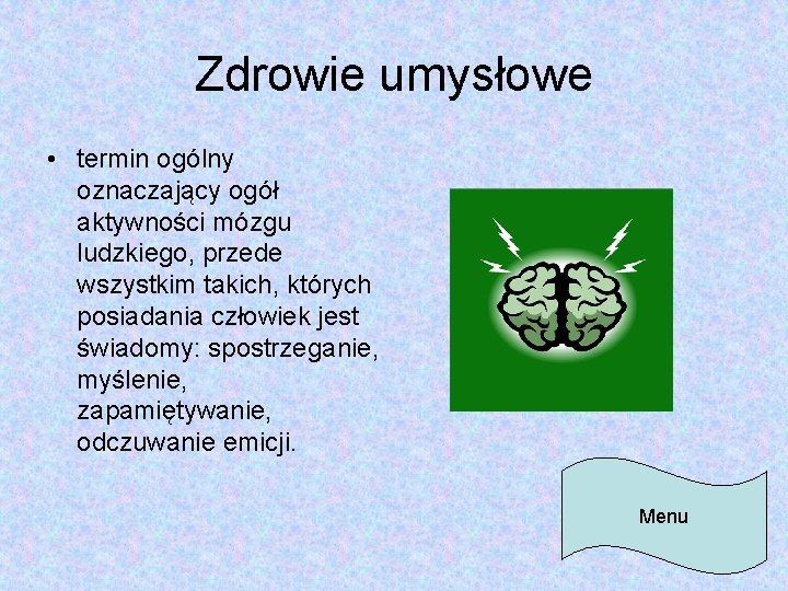 Zdrowie umysłowe • termin ogólny oznaczający ogół aktywności mózgu ludzkiego, przede wszystkim takich, których