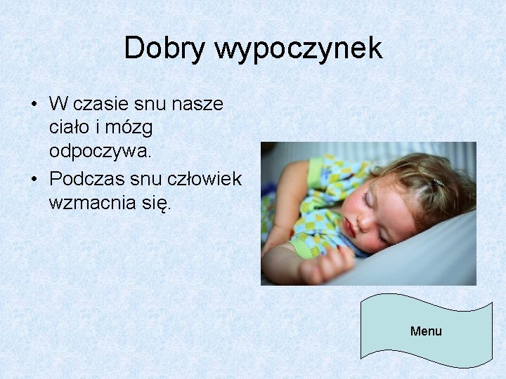 Dobry wypoczynek • W czasie snu nasze ciało i mózg odpoczywa. • Podczas snu