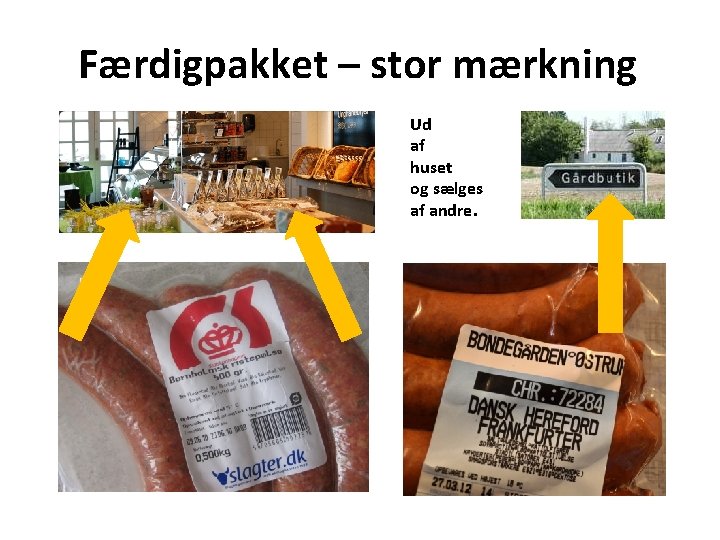 Færdigpakket – stor mærkning Ud af huset og sælges af andre. 