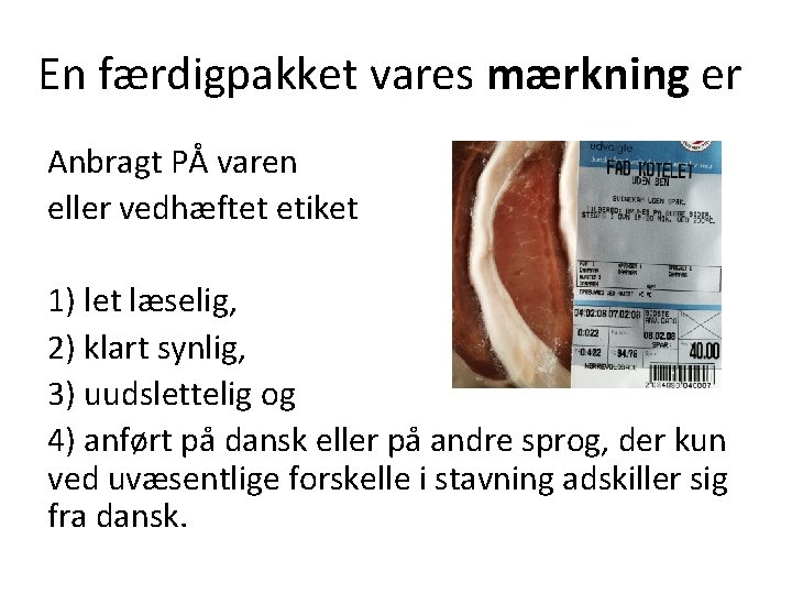 En færdigpakket vares mærkning er Anbragt PÅ varen eller vedhæftet etiket 1) let læselig,