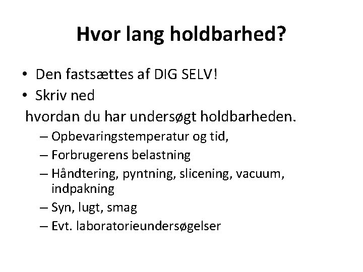 Hvor lang holdbarhed? • Den fastsættes af DIG SELV! • Skriv ned hvordan du