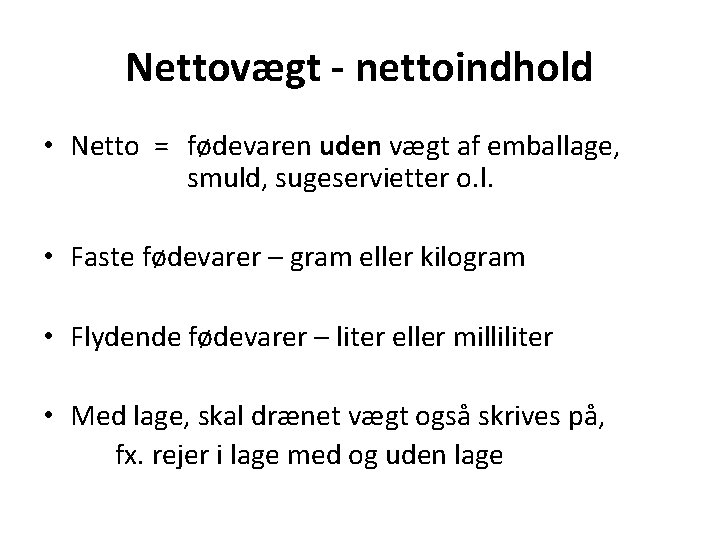 Nettovægt - nettoindhold • Netto = fødevaren uden vægt af emballage, smuld, sugeservietter o.