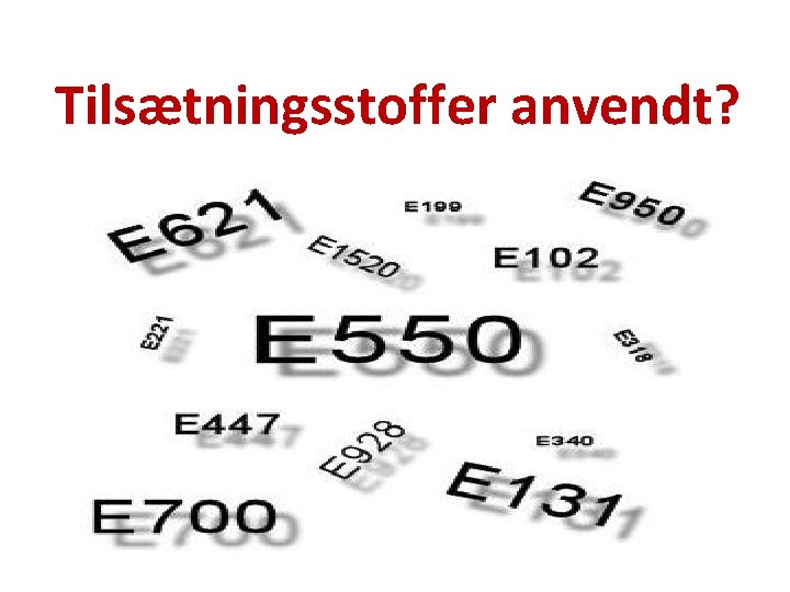 Tilsætningsstoffer anvendt? 