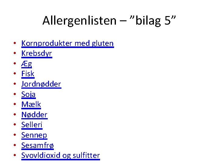 Allergenlisten – ”bilag 5” • • • Kornprodukter med gluten Krebsdyr Æg Fisk Jordnødder Allergenlisten – ”bilag 5” • • • Kornprodukter med gluten Krebsdyr Æg Fisk Jordnødder