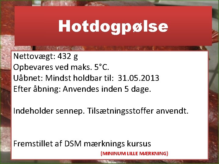 Hotdogpølse Nettovægt: 432 g Opbevares ved maks. 5°C. Uåbnet: Mindst holdbar til: 31. 05.