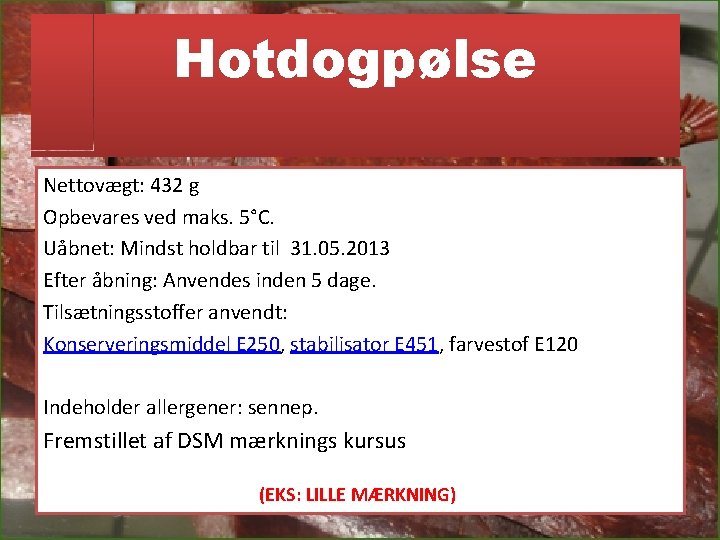 Hotdogpølse Nettovægt: 432 g Opbevares ved maks. 5°C. Uåbnet: Mindst holdbar til 31. 05.