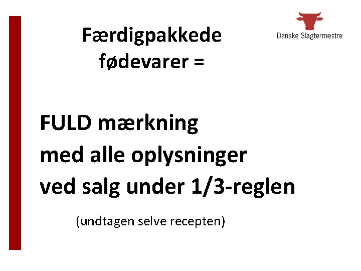 Færdigpakkede fødevarer = FULD mærkning med alle oplysninger ved salg under 1/3 -reglen (undtagen Færdigpakkede fødevarer = FULD mærkning med alle oplysninger ved salg under 1/3 -reglen (undtagen