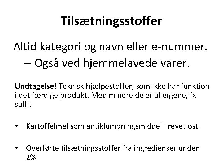 Tilsætningsstoffer Altid kategori og navn eller e-nummer. – Også ved hjemmelavede varer. Undtagelse! Teknisk