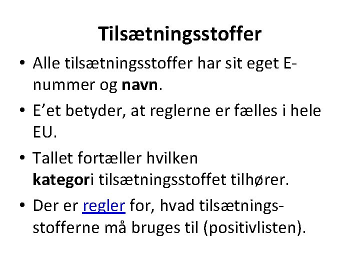 Tilsætningsstoffer • Alle tilsætningsstoffer har sit eget Enummer og navn. • E’et betyder, at