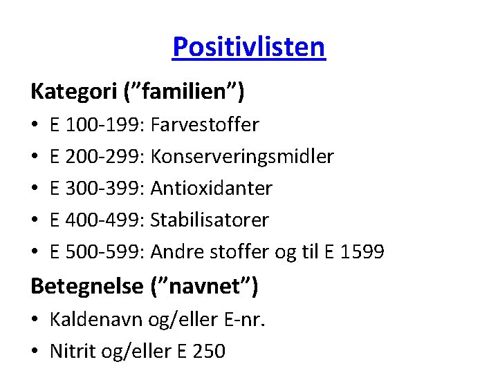 Positivlisten Kategori (”familien”) • • • E 100 -199: Farvestoffer E 200 -299: Konserveringsmidler