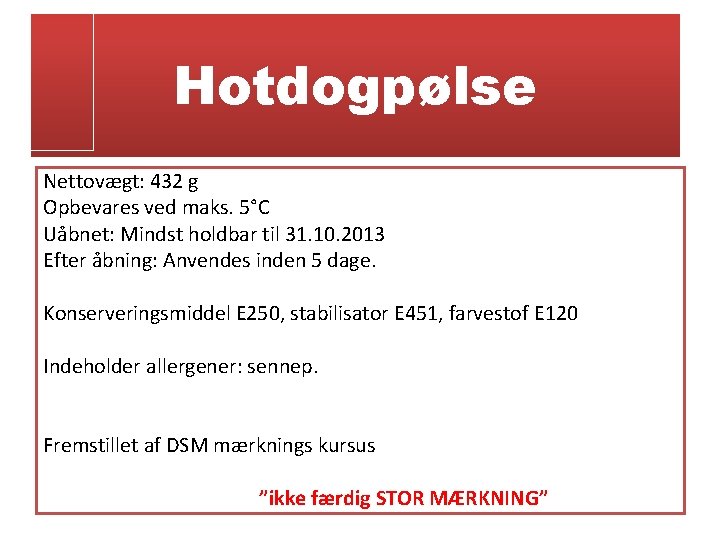 Hotdogpølse Nettovægt: 432 g Opbevares ved maks. 5°C Uåbnet: Mindst holdbar til 31. 10.