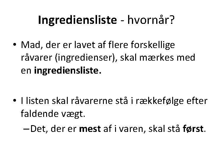 Ingrediensliste - hvornår? • Mad, der er lavet af flere forskellige råvarer (ingredienser), skal Ingrediensliste - hvornår? • Mad, der er lavet af flere forskellige råvarer (ingredienser), skal