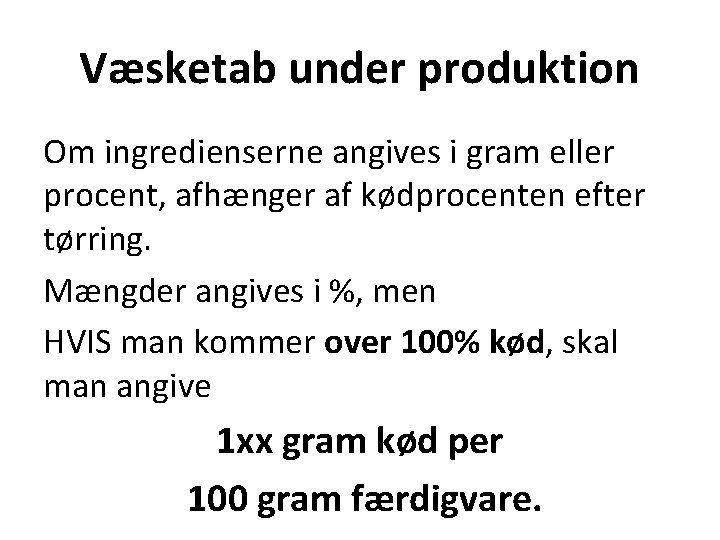 Væsketab under produktion Om ingredienserne angives i gram eller procent, afhænger af kødprocenten efter