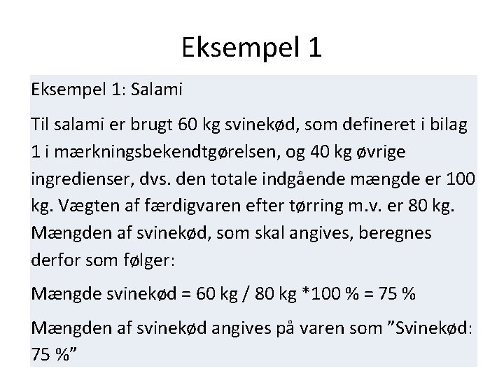 Eksempel 1: Salami Til salami er brugt 60 kg svinekød, som defineret i bilag Eksempel 1: Salami Til salami er brugt 60 kg svinekød, som defineret i bilag