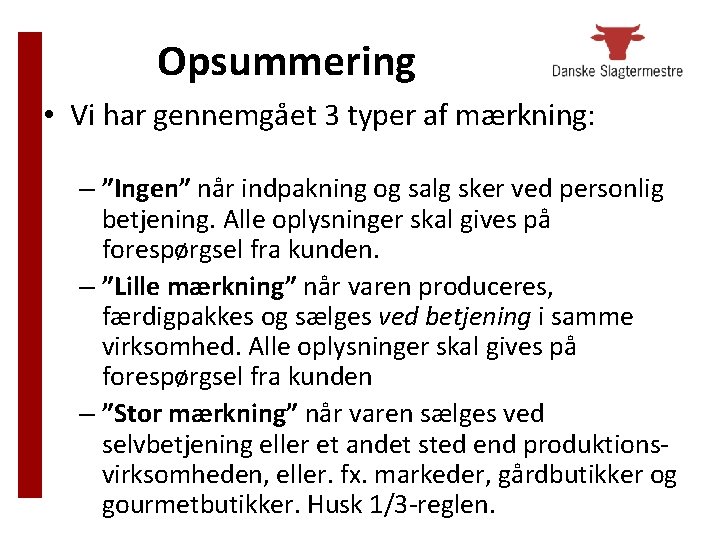 Opsummering • Vi har gennemgået 3 typer af mærkning: – ”Ingen” når indpakning og