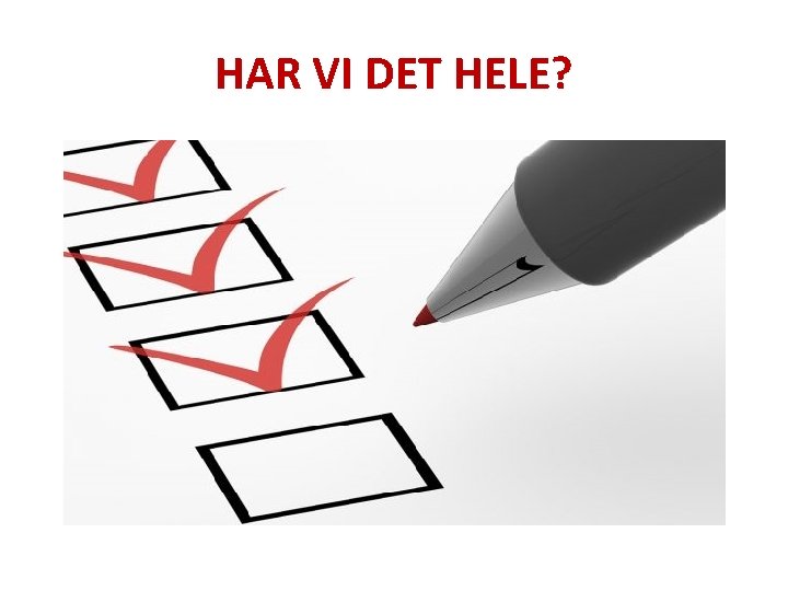 HAR VI DET HELE? 