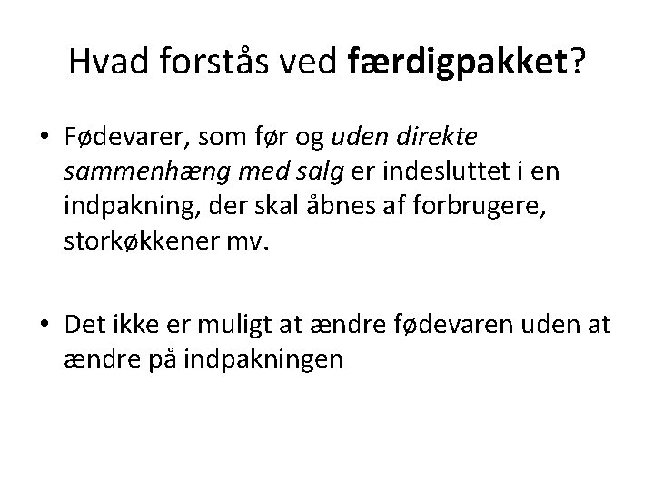 Hvad forstås ved færdigpakket? • Fødevarer, som før og uden direkte sammenhæng med salg