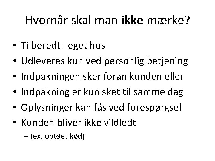 Hvornår skal man ikke mærke? • • • Tilberedt i eget hus Udleveres kun