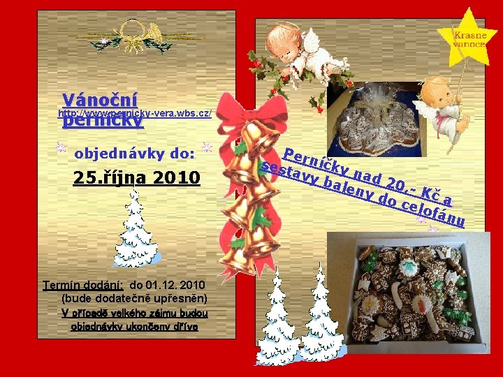 Vánoční http: //www. pernicky-vera. wbs. cz/ perníčky objednávky do: 25. října 2010 Termín dodání: