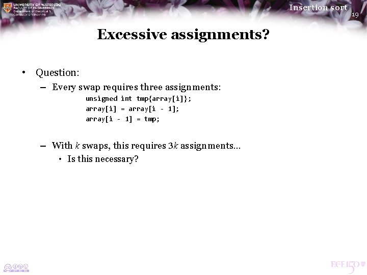 Insertion sort Excessive assignments? • Question: – Every swap requires three assignments: unsigned int