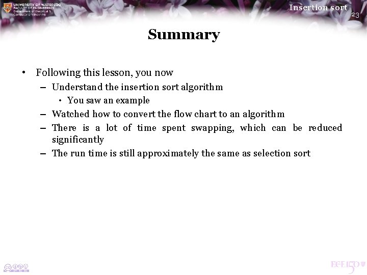 Insertion sort Summary • Following this lesson, you now – Understand the insertion sort