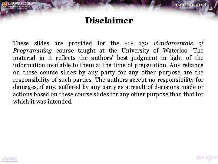 Insertion sort Disclaimer These slides are provided for the ECE 150 Fundamentals of Programming