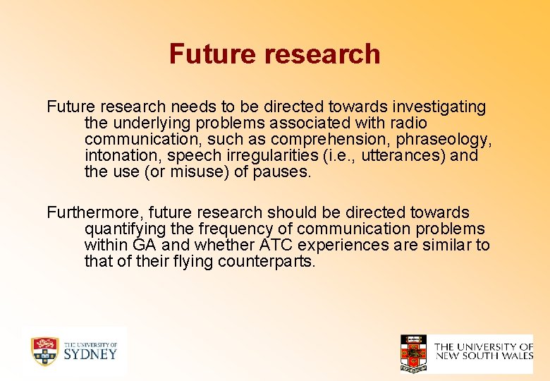 Future research needs to be directed towards investigating the underlying problems associated with radio