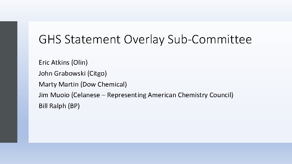 GHS Statement Overlay Sub-Committee Eric Atkins (Olin) John Grabowski (Citgo) Marty Martin (Dow Chemical)