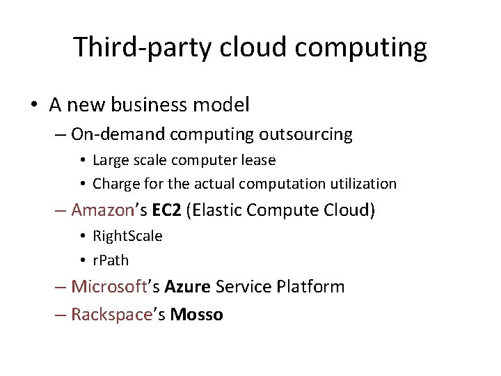 Third-party cloud computing • A new business model – On-demand computing outsourcing • Large