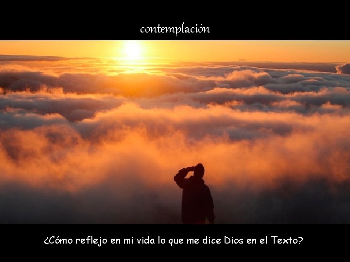 contemplación ¿Cómo reflejo en mi vida lo que me dice Dios en el Texto?