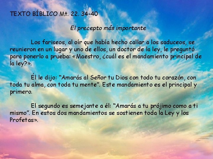 TEXTO BÍBLICO Mt. 22. 34 -40 El precepto más importante Los fariseos, al oír