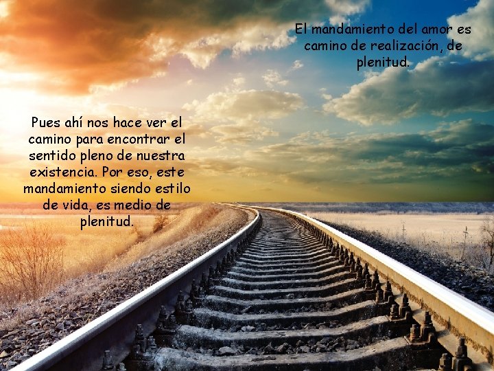 El mandamiento del amor es camino de realización, de plenitud. Pues ahí nos hace