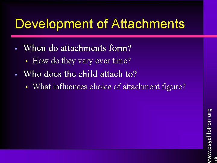 Development of Attachments When do attachments form? • • How do they vary over