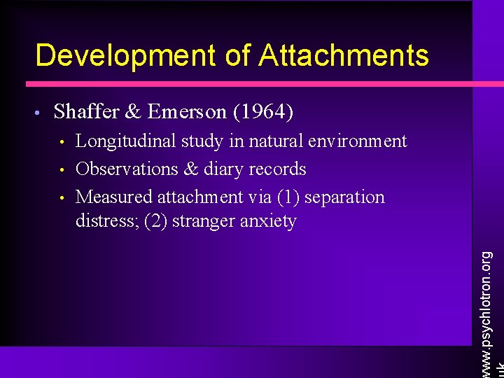 Development of Attachments Shaffer & Emerson (1964) • • • Longitudinal study in natural