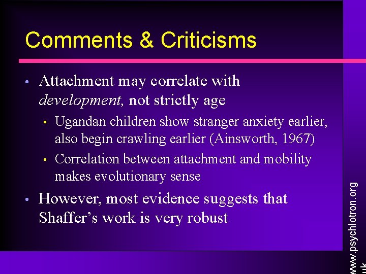 Comments & Criticisms Attachment may correlate with development, not strictly age • • •