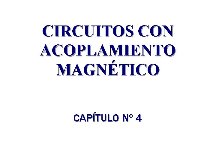 CIRCUITOS CON ACOPLAMIENTO MAGNÉTICO CAPÍTULO Nº 4 