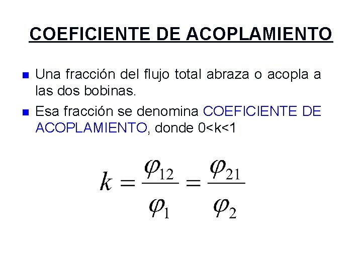 COEFICIENTE DE ACOPLAMIENTO n n Una fracción del flujo total abraza o acopla a