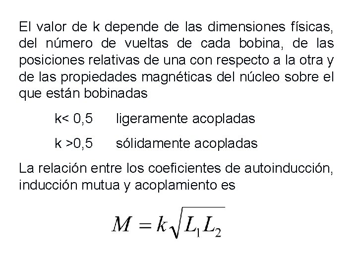El valor de k depende de las dimensiones físicas, del número de vueltas de