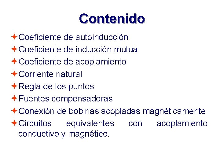 Contenido ªCoeficiente de autoinducción ªCoeficiente de inducción mutua ªCoeficiente de acoplamiento ªCorriente natural ªRegla