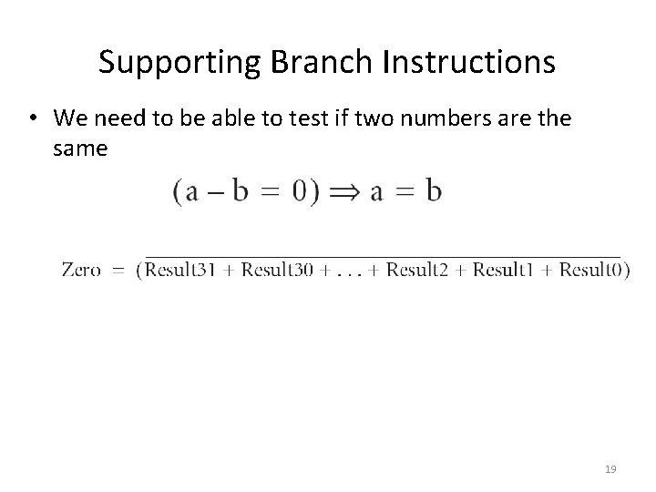 Supporting Branch Instructions • We need to be able to test if two numbers