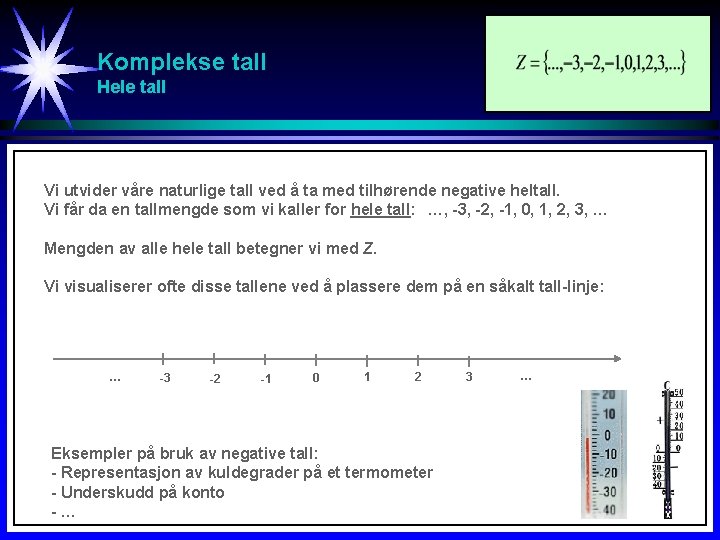 Komplekse tall Hele tall Vi utvider våre naturlige tall ved å ta med tilhørende