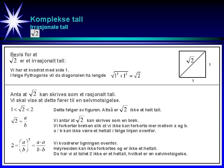 Komplekse tall Irrasjonale tall Bevis for at er et irrasjonalt tall: 1 Vi har