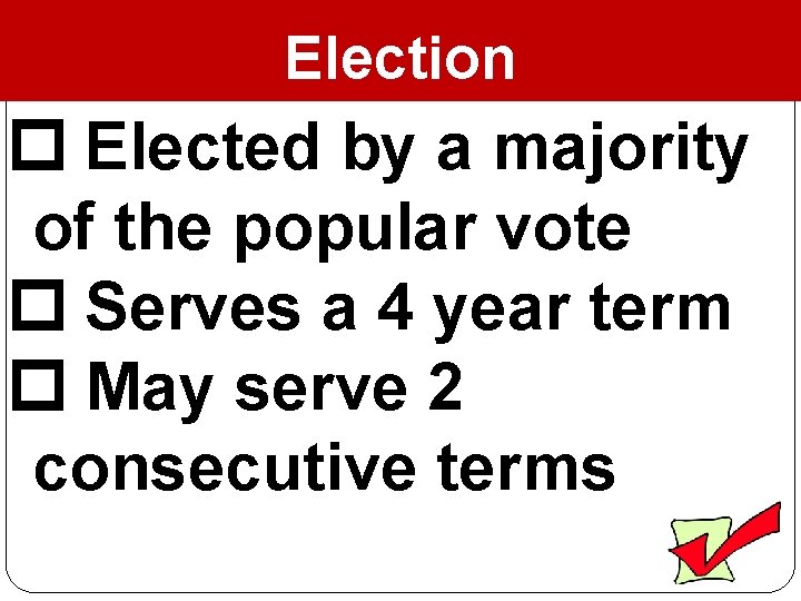 Election Elected by a majority of the popular vote Serves a 4 year term