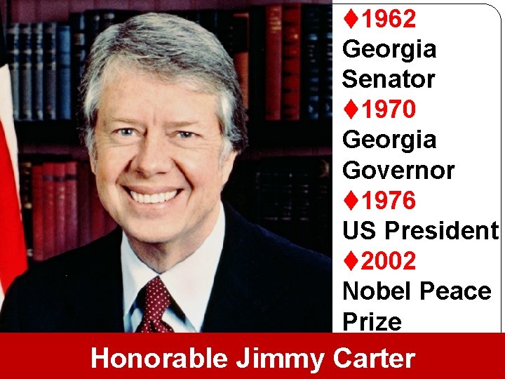 t 1962 Georgia Senator t 1970 Georgia Governor t 1976 US President t 2002