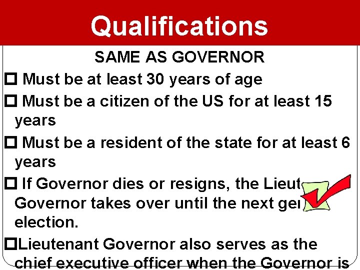 Qualifications SAME AS GOVERNOR Must be at least 30 years of age Must be