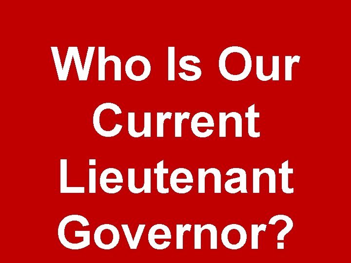 Who Is Our Current Lieutenant Governor? 