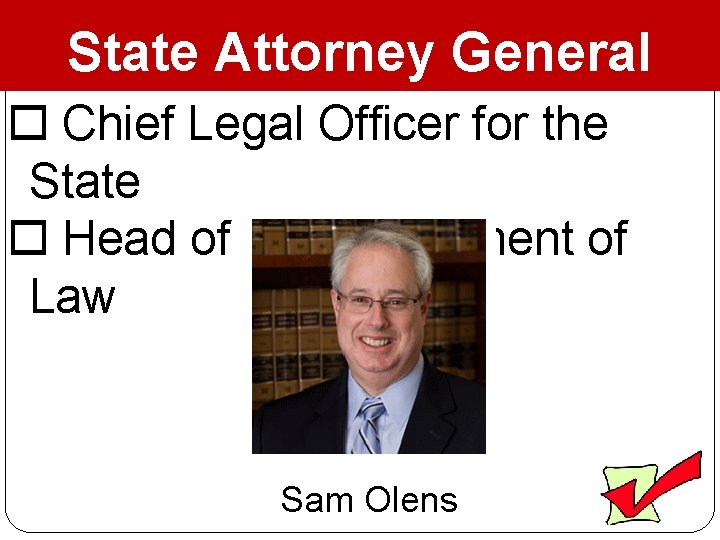 State Attorney General Chief Legal Officer for the State Head of the Department of