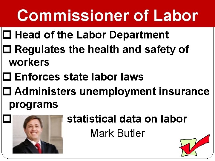 Commissioner of Labor Head of the Labor Department Regulates the health and safety of